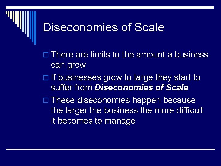 Diseconomies of Scale o There are limits to the amount a business can grow