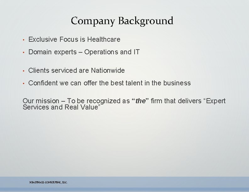 Company Background • Exclusive Focus is Healthcare • Domain experts – Operations and IT