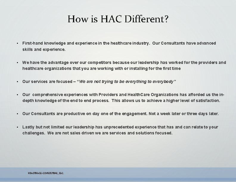 How is HAC Different? • First-hand knowledge and experience in the healthcare industry. Our