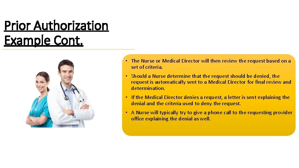 Prior Authorization Example Cont. • The Nurse or Medical Director will then review the