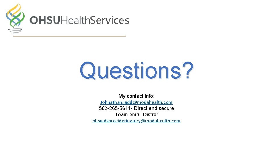 Services Questions? My contact info: Johnathan. ladd@modahealth. com 503 -265 -5611 - Direct and