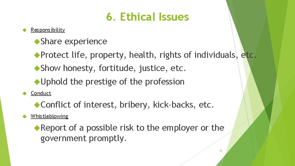 6. Ethical Issues Responsibility Share experience Protect Show honesty, fortitude, justice, etc. Uphold life,