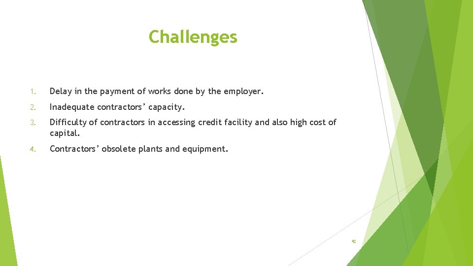 Challenges 1. Delay in the payment of works done by the employer. 2. Inadequate