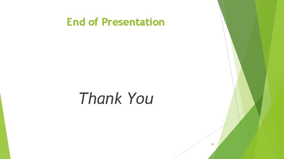End of Presentation Thank You 44 