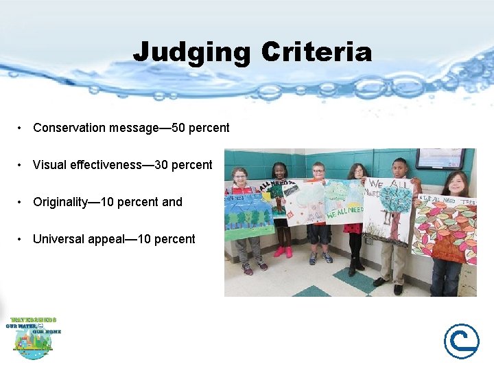 Judging Criteria • Conservation message— 50 percent • Visual effectiveness— 30 percent • Originality—