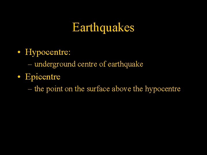 Earthquakes • Hypocentre: – underground centre of earthquake • Epicentre – the point on