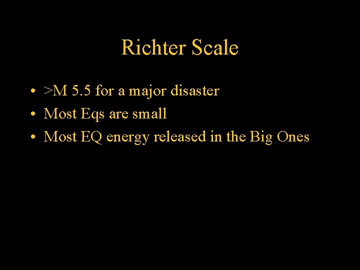 Richter Scale • >M 5. 5 for a major disaster • Most Eqs are