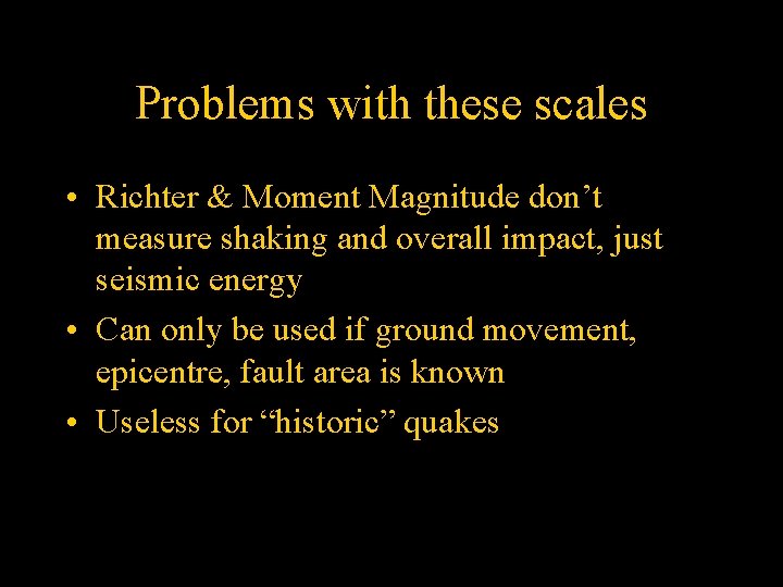 Problems with these scales • Richter & Moment Magnitude don’t measure shaking and overall