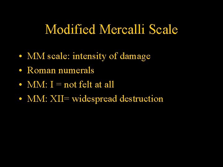 Modified Mercalli Scale • • MM scale: intensity of damage Roman numerals MM: I