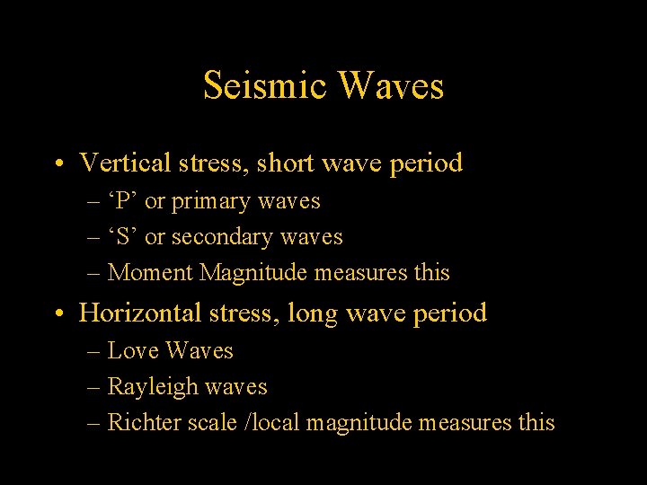Seismic Waves • Vertical stress, short wave period – ‘P’ or primary waves –