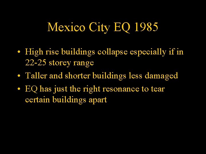 Mexico City EQ 1985 • High rise buildings collapse especially if in 22 -25