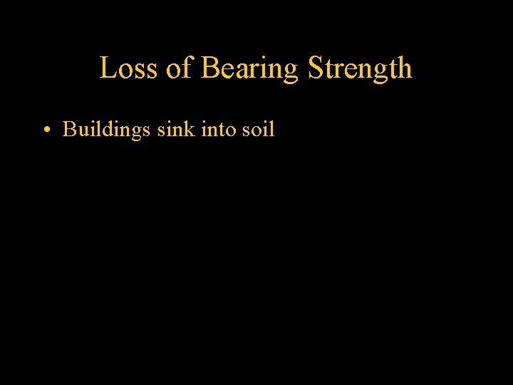 Loss of Bearing Strength • Buildings sink into soil 