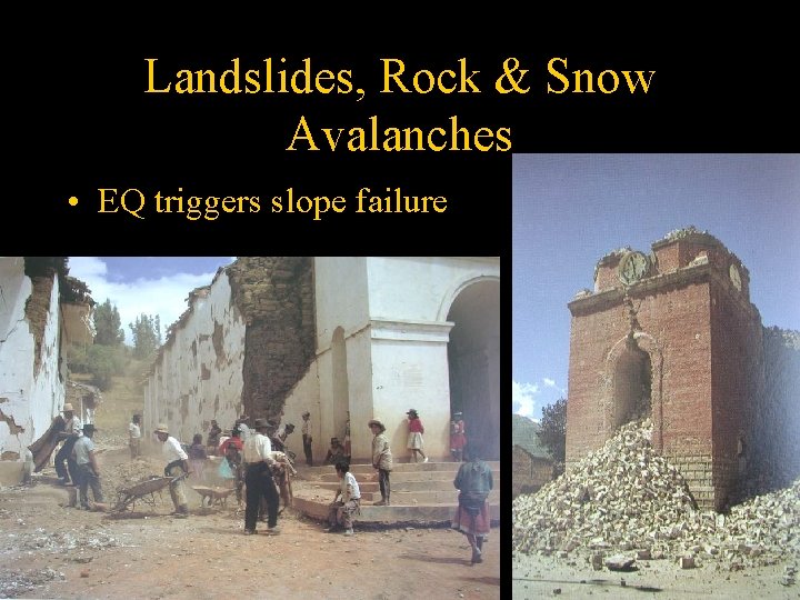 Landslides, Rock & Snow Avalanches • EQ triggers slope failure 