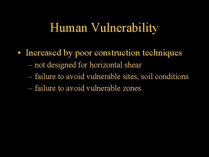 Human Vulnerability • Increased by poor construction techniques – not designed for horizontal shear
