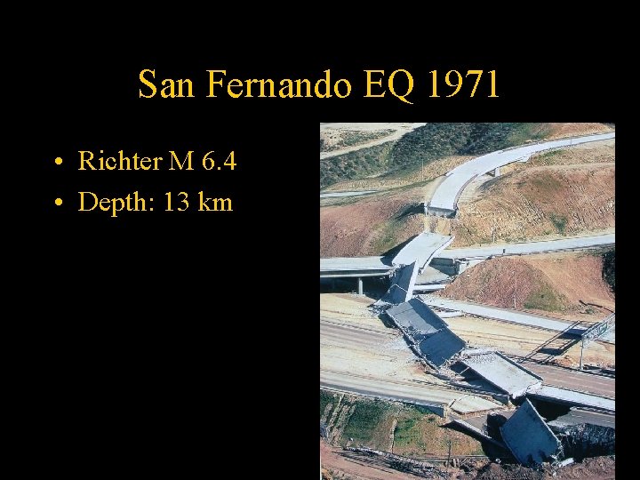 San Fernando EQ 1971 • Richter M 6. 4 • Depth: 13 km 
