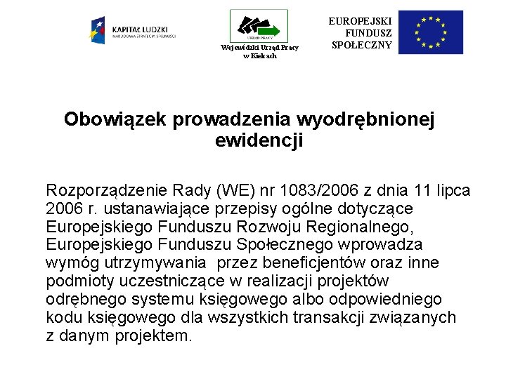 Wojewódzki Urząd Pracy w Kielcach EUROPEJSKI FUNDUSZ SPOŁECZNY Obowiązek prowadzenia wyodrębnionej ewidencji Rozporządzenie Rady