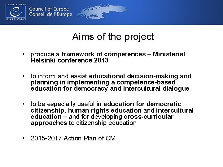 Aims of the project • produce a framework of competences – Ministerial Helsinki conference