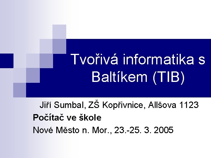 Tvořivá informatika s Baltíkem (TIB) Jiří Sumbal, ZŠ Kopřivnice, Allšova 1123 Počítač ve škole