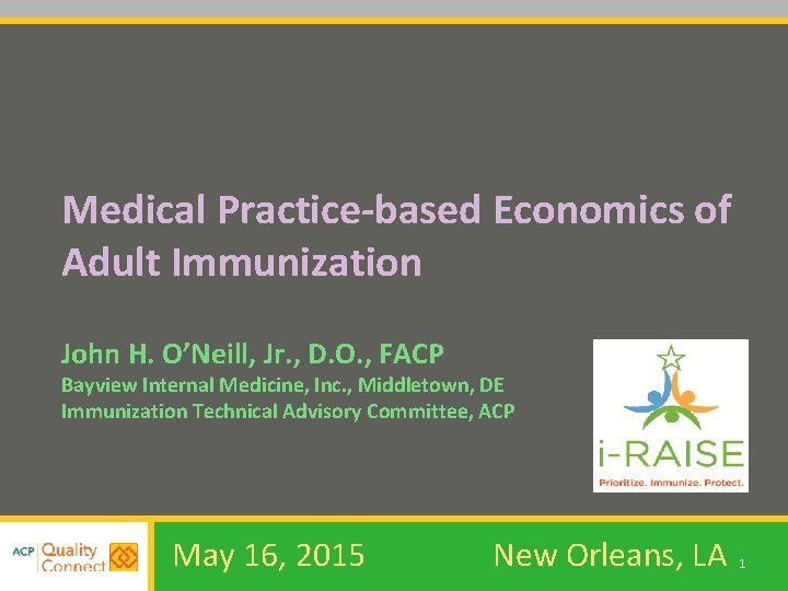 Medical Practice-based Economics of Adult Immunization John H. O’Neill, Jr. , D. O. ,