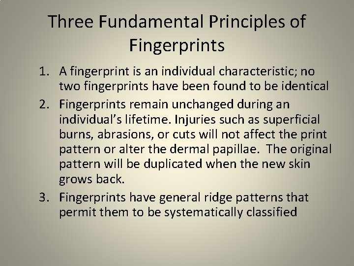Three Fundamental Principles of Fingerprints 1. A fingerprint is an individual characteristic; no two Three Fundamental Principles of Fingerprints 1. A fingerprint is an individual characteristic; no two
