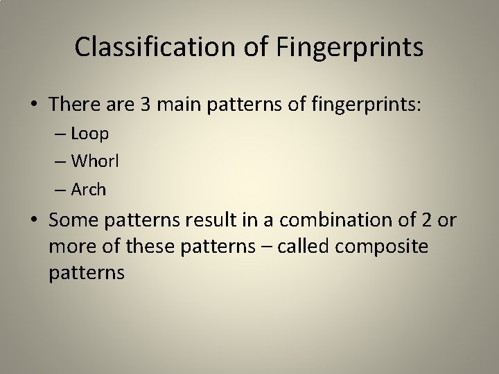 Classification of Fingerprints • There are 3 main patterns of fingerprints: – Loop – Classification of Fingerprints • There are 3 main patterns of fingerprints: – Loop –