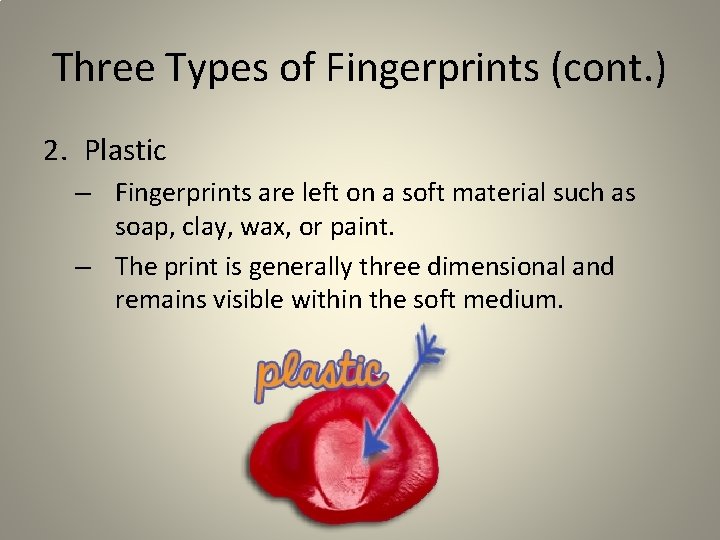 Three Types of Fingerprints (cont. ) 2. Plastic – Fingerprints are left on a Three Types of Fingerprints (cont. ) 2. Plastic – Fingerprints are left on a