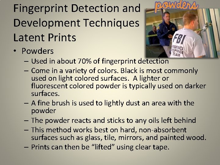 Fingerprint Detection and Development Techniques Latent Prints • Powders – Used in about 70% Fingerprint Detection and Development Techniques Latent Prints • Powders – Used in about 70%