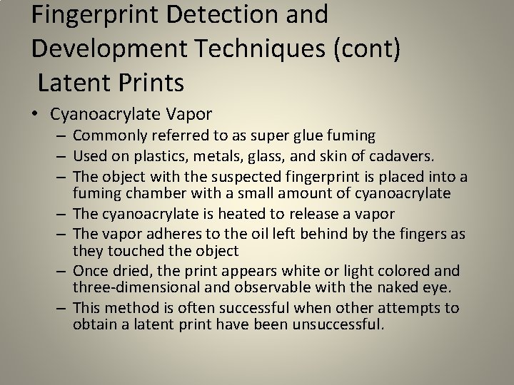 Fingerprint Detection and Development Techniques (cont) Latent Prints • Cyanoacrylate Vapor – Commonly referred Fingerprint Detection and Development Techniques (cont) Latent Prints • Cyanoacrylate Vapor – Commonly referred