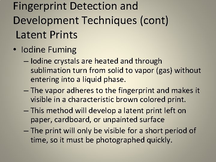 Fingerprint Detection and Development Techniques (cont) Latent Prints • Iodine Fuming – Iodine crystals Fingerprint Detection and Development Techniques (cont) Latent Prints • Iodine Fuming – Iodine crystals