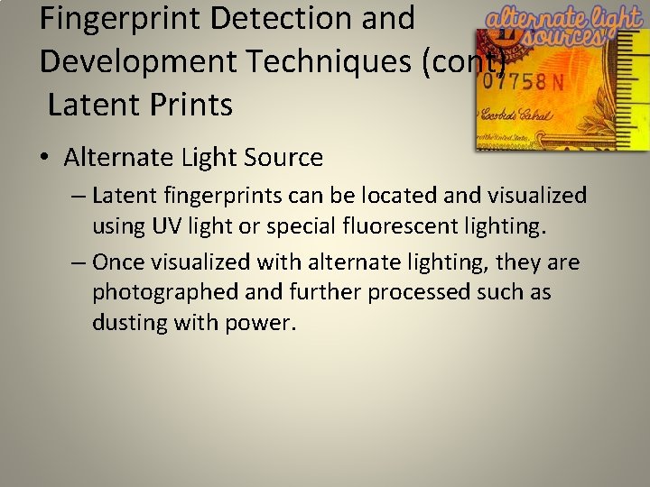 Fingerprint Detection and Development Techniques (cont) Latent Prints • Alternate Light Source – Latent Fingerprint Detection and Development Techniques (cont) Latent Prints • Alternate Light Source – Latent