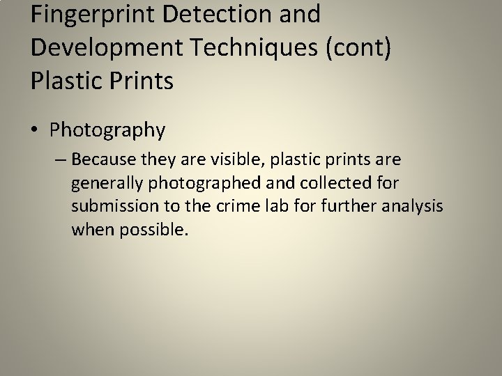 Fingerprint Detection and Development Techniques (cont) Plastic Prints • Photography – Because they are Fingerprint Detection and Development Techniques (cont) Plastic Prints • Photography – Because they are
