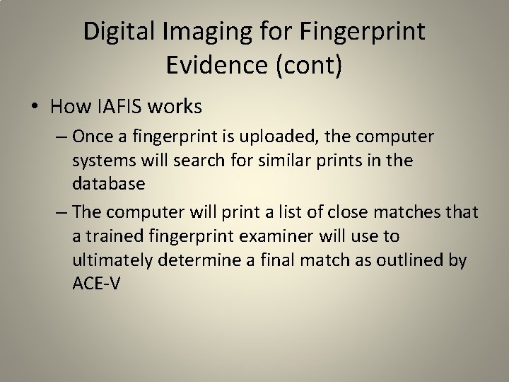 Digital Imaging for Fingerprint Evidence (cont) • How IAFIS works – Once a fingerprint Digital Imaging for Fingerprint Evidence (cont) • How IAFIS works – Once a fingerprint