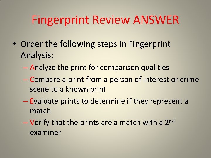 Fingerprint Review ANSWER • Order the following steps in Fingerprint Analysis: – Analyze the Fingerprint Review ANSWER • Order the following steps in Fingerprint Analysis: – Analyze the