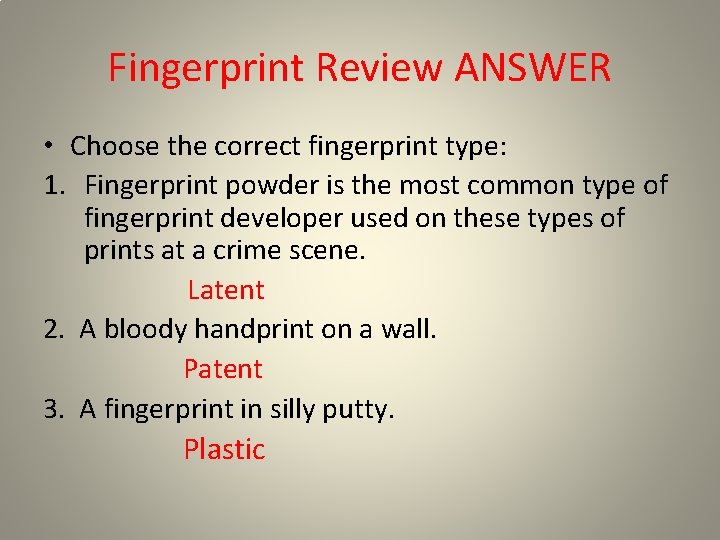 Fingerprint Review ANSWER • Choose the correct fingerprint type: 1. Fingerprint powder is the Fingerprint Review ANSWER • Choose the correct fingerprint type: 1. Fingerprint powder is the