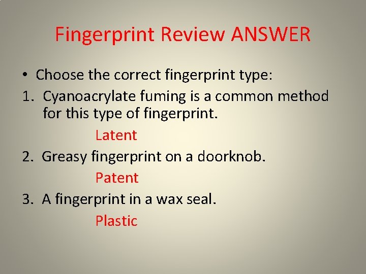 Fingerprint Review ANSWER • Choose the correct fingerprint type: 1. Cyanoacrylate fuming is a Fingerprint Review ANSWER • Choose the correct fingerprint type: 1. Cyanoacrylate fuming is a