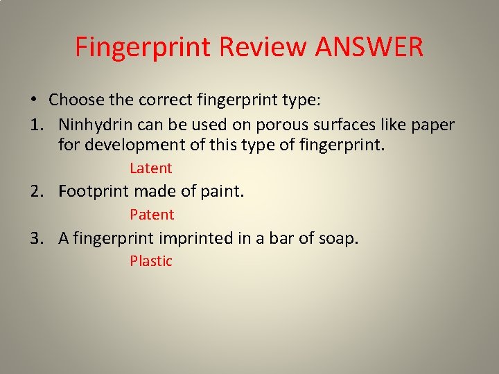 Fingerprint Review ANSWER • Choose the correct fingerprint type: 1. Ninhydrin can be used Fingerprint Review ANSWER • Choose the correct fingerprint type: 1. Ninhydrin can be used