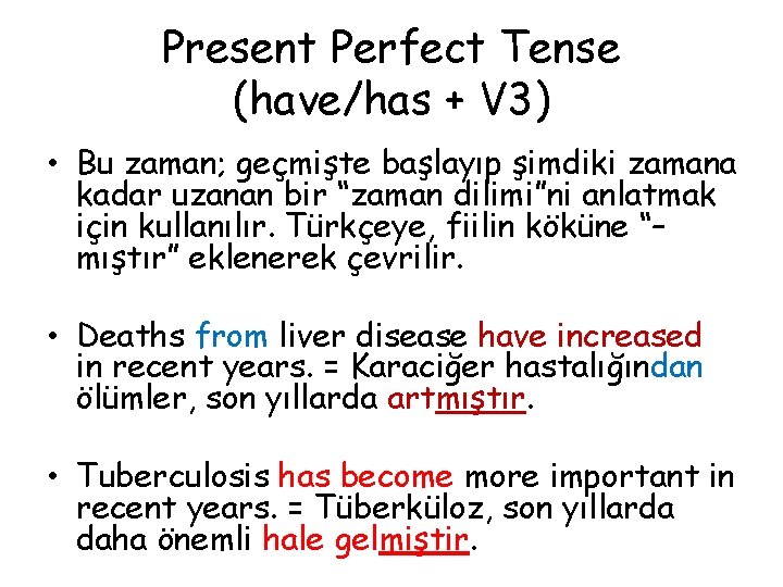 Present Perfect Tense (have/has + V 3) • Bu zaman; geçmişte başlayıp şimdiki zamana