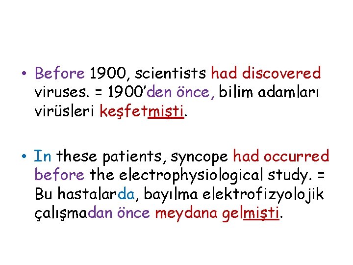 • Before 1900, scientists had discovered viruses. = 1900’den önce, bilim adamları virüsleri
