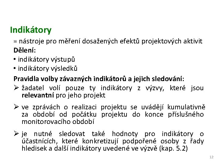 Indikátory = nástroje pro měření dosažených efektů projektových aktivit Dělení: • indikátory výstupů •