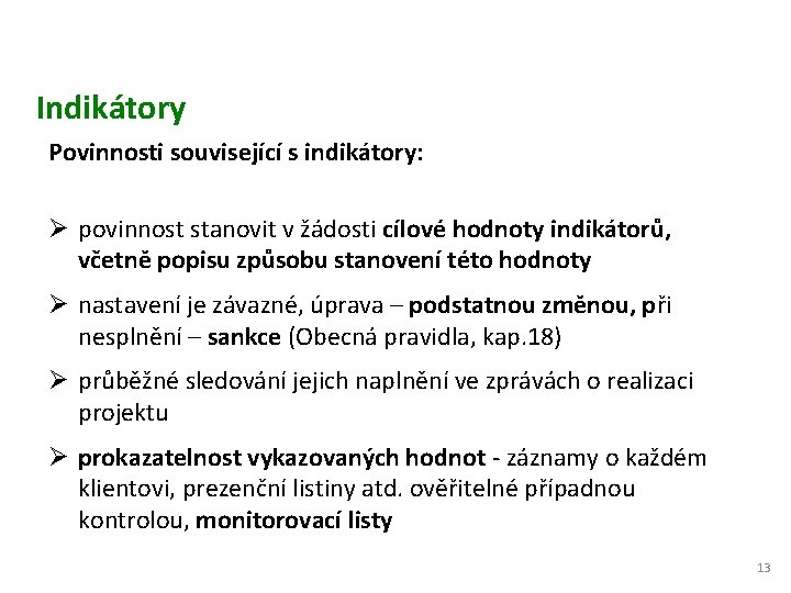 Indikátory Povinnosti související s indikátory: Ø povinnost stanovit v žádosti cílové hodnoty indikátorů, včetně
