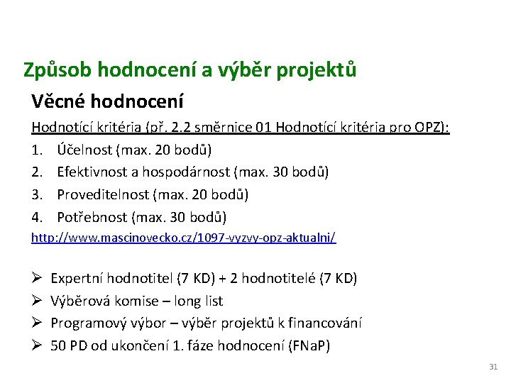 Způsob hodnocení a výběr projektů Věcné hodnocení Hodnotící kritéria (př. 2. 2 směrnice 01