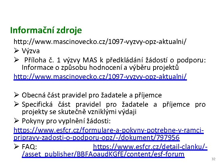 Informační zdroje http: //www. mascinovecko. cz/1097 -vyzvy-opz-aktualni/ Ø Výzva Ø Příloha č. 1 výzvy