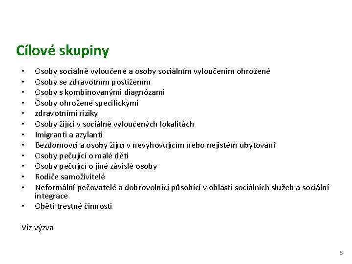 Cílové skupiny • • • • Osoby sociálně vyloučené a osoby sociálním vyloučením ohrožené