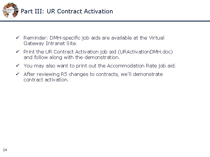 Part III: UR Contract Activation ü Reminder: DMH-specific job aids are available at the