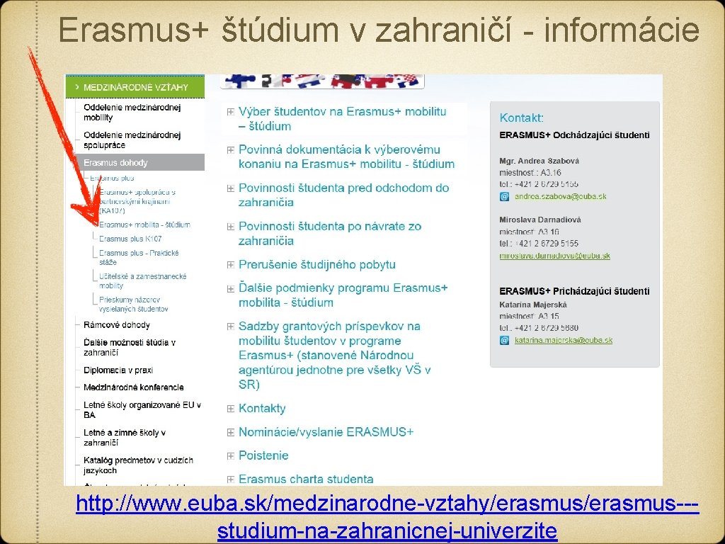 Erasmus+ štúdium v zahraničí - informácie http: //www. euba. sk/medzinarodne-vztahy/erasmus--studium-na-zahranicnej-univerzite Erasmus+ štúdium v zahraničí - informácie http: //www. euba. sk/medzinarodne-vztahy/erasmus--studium-na-zahranicnej-univerzite