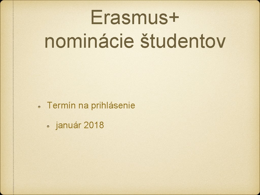 Erasmus+ nominácie študentov Termín na prihlásenie január 2018 Erasmus+ nominácie študentov Termín na prihlásenie január 2018