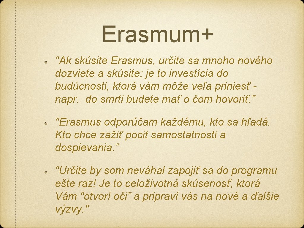 Erasmum+ "Ak skúsite Erasmus, určite sa mnoho nového dozviete a skúsite; je to investícia Erasmum+ "Ak skúsite Erasmus, určite sa mnoho nového dozviete a skúsite; je to investícia