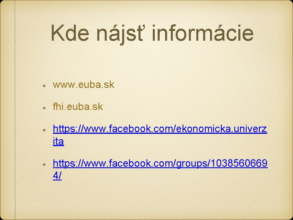 Kde nájsť informácie www. euba. sk fhi. euba. sk https: //www. facebook. com/ekonomicka. univerz Kde nájsť informácie www. euba. sk fhi. euba. sk https: //www. facebook. com/ekonomicka. univerz
