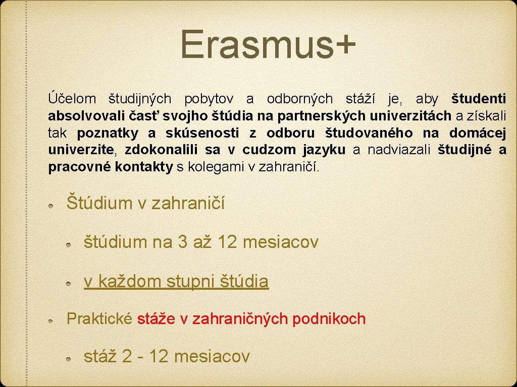 Erasmus+ Účelom študijných pobytov a odborných stáží je, aby študenti absolvovali časť svojho štúdia Erasmus+ Účelom študijných pobytov a odborných stáží je, aby študenti absolvovali časť svojho štúdia