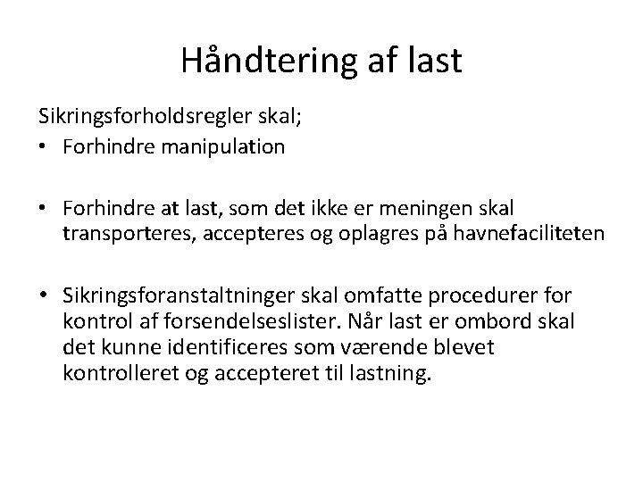 Håndtering af last Sikringsforholdsregler skal; • Forhindre manipulation • Forhindre at last, som det